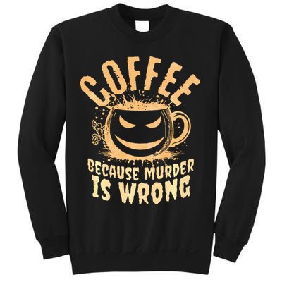 Coffee Because Murder Is Wrong Halloween Caffeinated Lover Sweatshirt