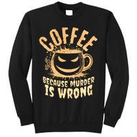 Coffee Because Murder Is Wrong Halloween Caffeinated Lover Sweatshirt