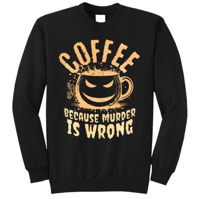 Coffee Because Murder Is Wrong Halloween Caffeinated Lover Sweatshirt