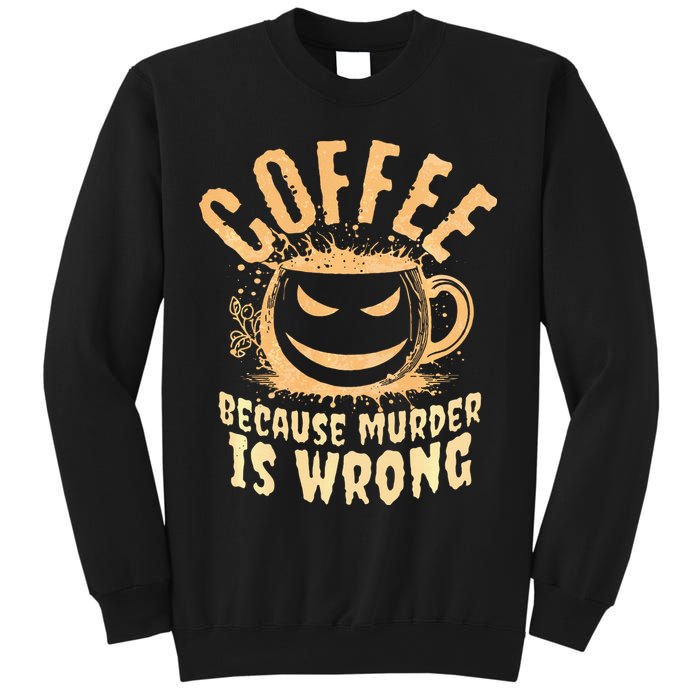 Coffee Because Murder Is Wrong Halloween Caffeinated Lover Sweatshirt