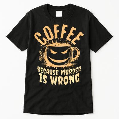 Coffee Because Murder Is Wrong Halloween Caffeinated Lover Tall T-Shirt