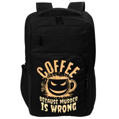 Coffee Because Murder Is Wrong Halloween Caffeinated Lover Impact Tech Backpack