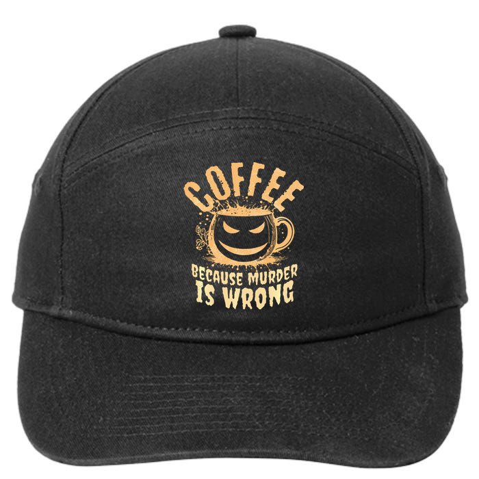 Coffee Because Murder Is Wrong Halloween Caffeinated Lover 7-Panel Snapback Hat