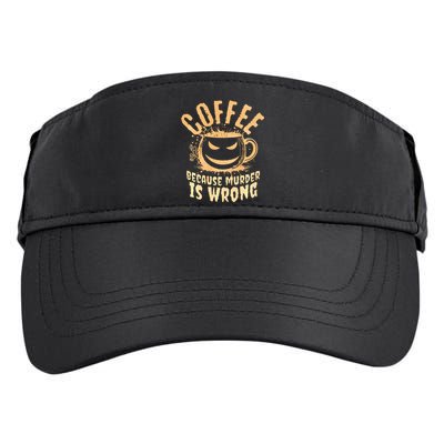 Coffee Because Murder Is Wrong Halloween Caffeinated Lover Adult Drive Performance Visor