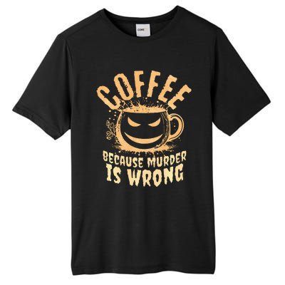 Coffee Because Murder Is Wrong Halloween Caffeinated Lover Tall Fusion ChromaSoft Performance T-Shirt