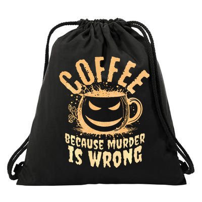 Coffee Because Murder Is Wrong Halloween Caffeinated Lover Drawstring Bag