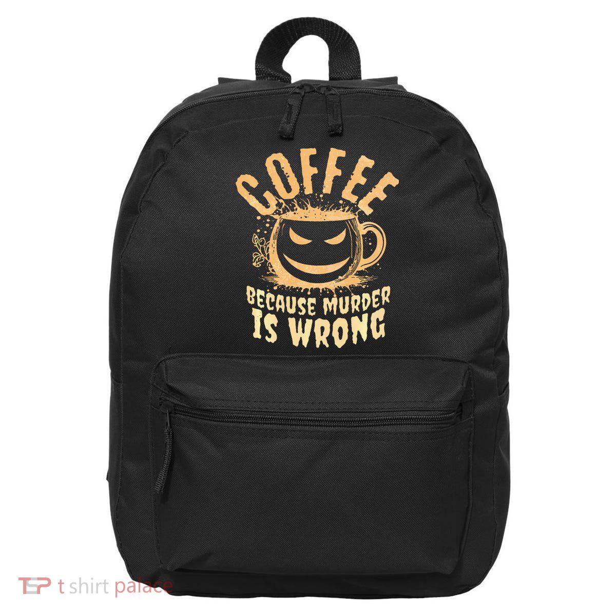 Coffee Because Murder Is Wrong Halloween Caffeinated Lover 16 in Basic Backpack