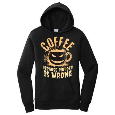 Coffee Because Murder Is Wrong Halloween Caffeinated Lover Women's Pullover Hoodie