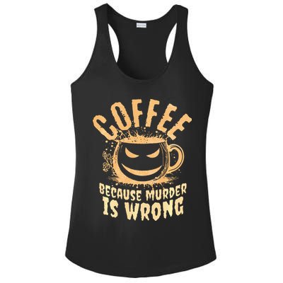 Coffee Because Murder Is Wrong Halloween Caffeinated Lover Ladies PosiCharge Competitor Racerback Tank