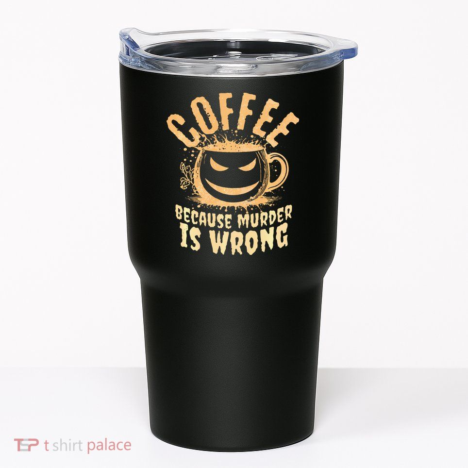 Coffee Because Murder Is Wrong Halloween Caffeinated Lover Tumbler