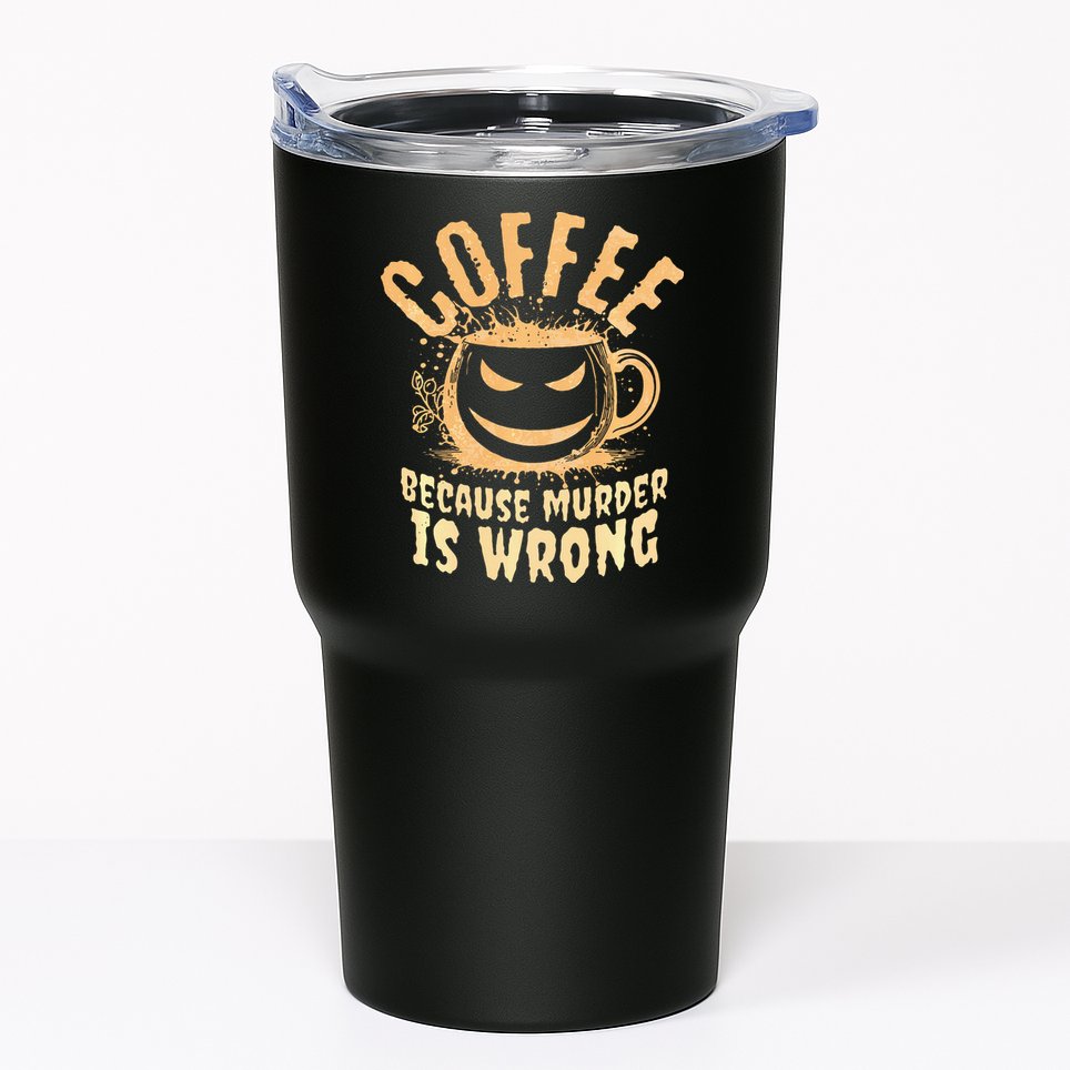 Coffee Because Murder Is Wrong Halloween Caffeinated Lover Tumbler
