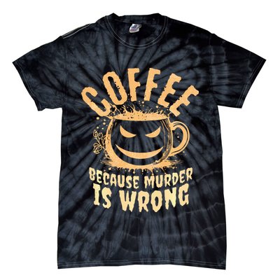Coffee Because Murder Is Wrong Halloween Caffeinated Lover Tie-Dye T-Shirt