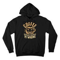 Coffee Because Murder Is Wrong Halloween Caffeinated Lover Tall Hoodie