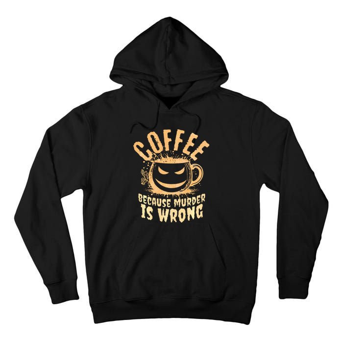 Coffee Because Murder Is Wrong Halloween Caffeinated Lover Tall Hoodie