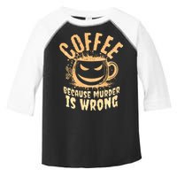 Coffee Because Murder Is Wrong Halloween Caffeinated Lover Toddler Fine Jersey T-Shirt