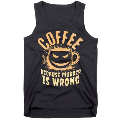 Coffee Because Murder Is Wrong Halloween Caffeinated Lover Tank Top
