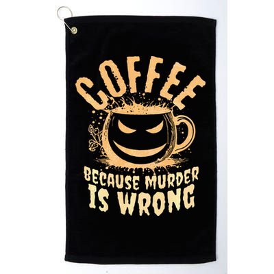 Coffee Because Murder Is Wrong Halloween Caffeinated Lover Golf Towel