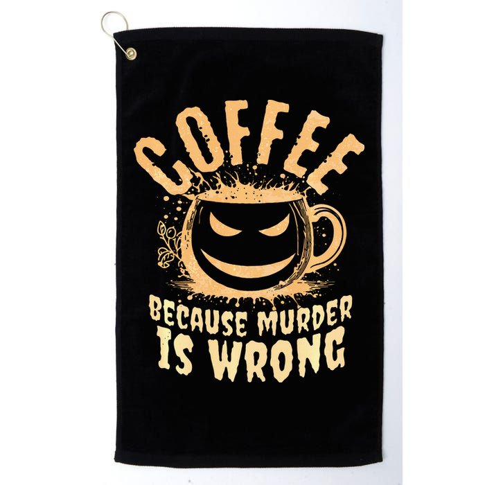 Coffee Because Murder Is Wrong Halloween Caffeinated Lover Golf Towel