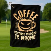 Coffee Because Murder Is Wrong Halloween Caffeinated Lover Golf Towel
