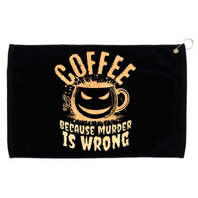 Coffee Because Murder Is Wrong Halloween Caffeinated Lover Grommeted Golf Towel