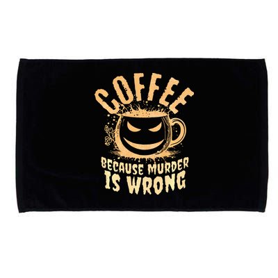 Coffee Because Murder Is Wrong Halloween Caffeinated Lover Microfiber Hand Towel