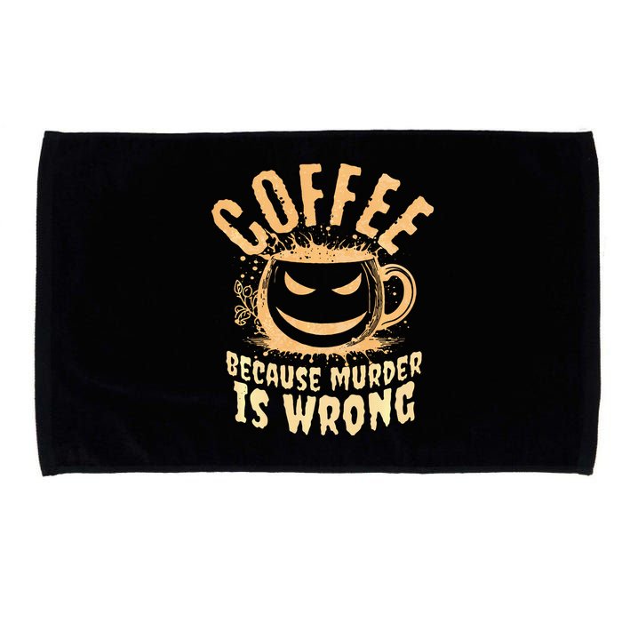 Coffee Because Murder Is Wrong Halloween Caffeinated Lover Microfiber Hand Towel
