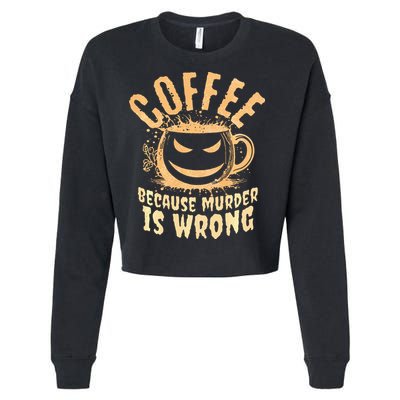 Coffee Because Murder Is Wrong Halloween Caffeinated Lover Cropped Pullover Crew