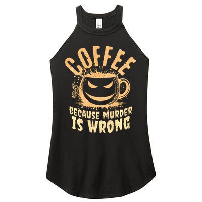 Coffee Because Murder Is Wrong Halloween Caffeinated Lover Women's Perfect Tri Rocker Tank