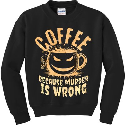 Coffee Because Murder Is Wrong Halloween Caffeinated Lover Kids Sweatshirt