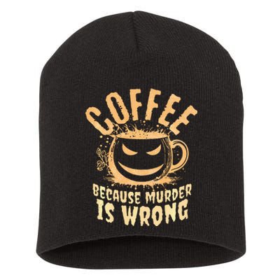 Coffee Because Murder Is Wrong Halloween Caffeinated Lover Short Acrylic Beanie