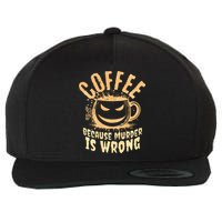 Coffee Because Murder Is Wrong Halloween Caffeinated Lover Wool Snapback Cap