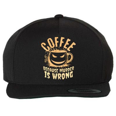 Coffee Because Murder Is Wrong Halloween Caffeinated Lover Wool Snapback Cap