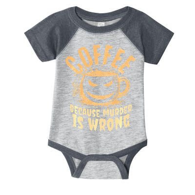 Coffee Because Murder Is Wrong Halloween Caffeinated Lover Infant Baby Jersey Bodysuit