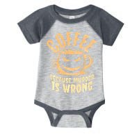 Coffee Because Murder Is Wrong Halloween Caffeinated Lover Infant Baby Jersey Bodysuit