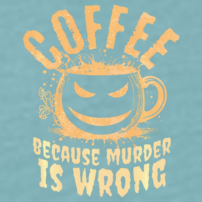 Coffee Because Murder Is Wrong Halloween Caffeinated Lover Sueded Cloud Jersey T-Shirt