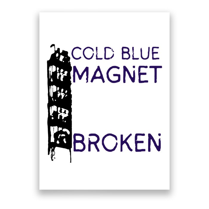 Cold Blue Magnet Broken Poster