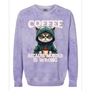 Coffee Because Murder Is Wrong Sarcastic Cat Grumpy Funny Gift Colorblast Crewneck Sweatshirt