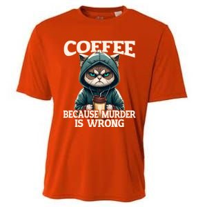 Coffee Because Murder Is Wrong Sarcastic Cat Grumpy Funny Gift Cooling Performance Crew T-Shirt