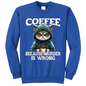 Coffee Because Murder Is Wrong Sarcastic Cat Grumpy Funny Gift Sweatshirt