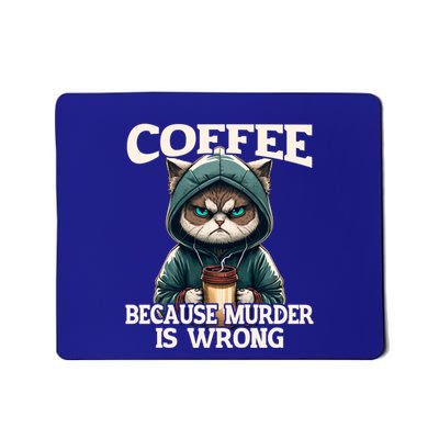 Coffee Because Murder Is Wrong Sarcastic Cat Grumpy Funny Gift Mousepad