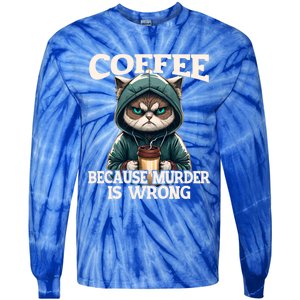 Coffee Because Murder Is Wrong Sarcastic Cat Grumpy Funny Gift Tie-Dye Long Sleeve Shirt