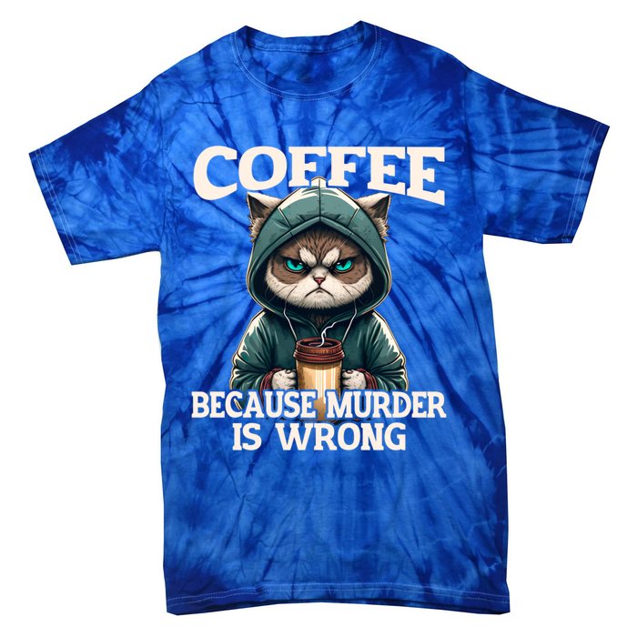 Coffee Because Murder Is Wrong Sarcastic Cat Grumpy Funny Gift Tie-Dye T-Shirt