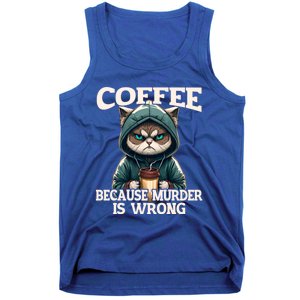 Coffee Because Murder Is Wrong Sarcastic Cat Grumpy Funny Gift Tank Top