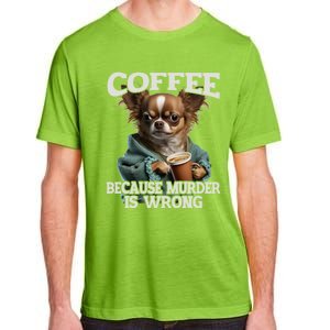 Coffee Because Murder Is Wrong Sarcastic Dog Grumpy Gift Adult ChromaSoft Performance T-Shirt