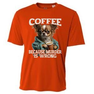 Coffee Because Murder Is Wrong Sarcastic Dog Grumpy Gift Cooling Performance Crew T-Shirt