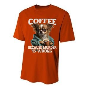 Coffee Because Murder Is Wrong Sarcastic Dog Grumpy Gift Performance Sprint T-Shirt