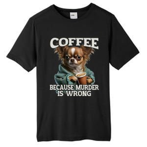 Coffee Because Murder Is Wrong Sarcastic Dog Grumpy Gift Tall Fusion ChromaSoft Performance T-Shirt