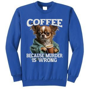 Coffee Because Murder Is Wrong Sarcastic Dog Grumpy Gift Sweatshirt