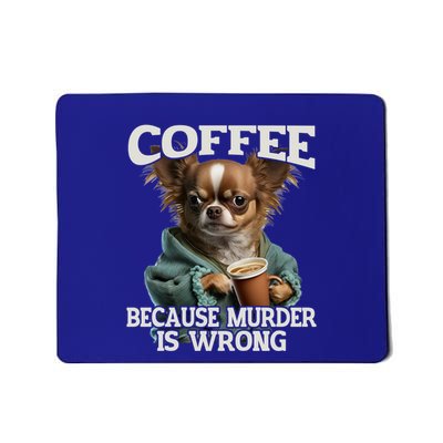 Coffee Because Murder Is Wrong Sarcastic Dog Grumpy Gift Mousepad