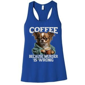 Coffee Because Murder Is Wrong Sarcastic Dog Grumpy Gift Women's Racerback Tank